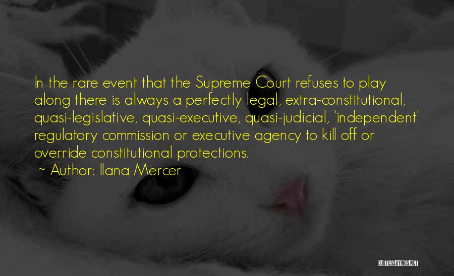 Ilana Mercer Quotes: In The Rare Event That The Supreme Court Refuses To Play Along There Is Always A Perfectly Legal, Extra-constitutional, Quasi-legislative,