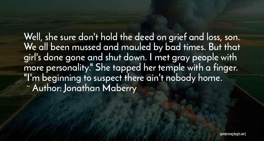 Jonathan Maberry Quotes: Well, She Sure Don't Hold The Deed On Grief And Loss, Son. We All Been Mussed And Mauled By Bad