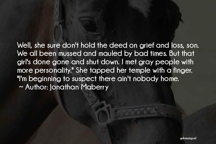 Jonathan Maberry Quotes: Well, She Sure Don't Hold The Deed On Grief And Loss, Son. We All Been Mussed And Mauled By Bad