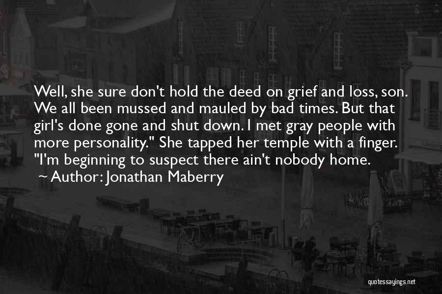 Jonathan Maberry Quotes: Well, She Sure Don't Hold The Deed On Grief And Loss, Son. We All Been Mussed And Mauled By Bad