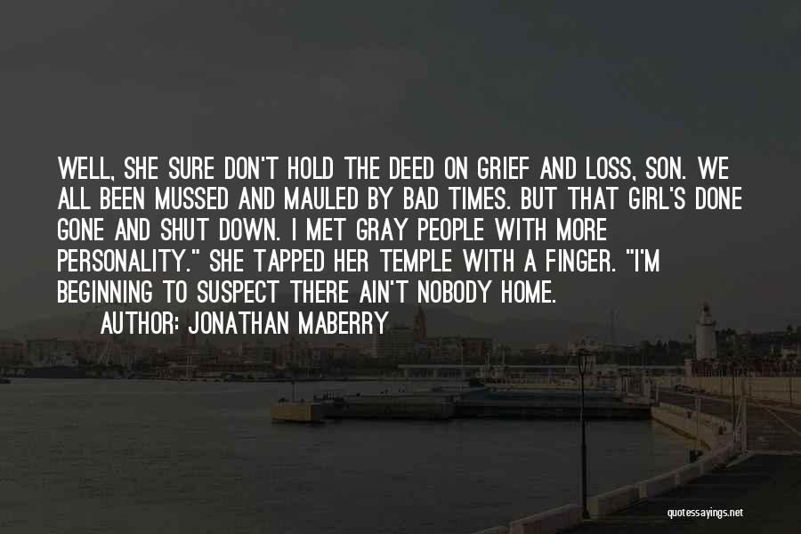 Jonathan Maberry Quotes: Well, She Sure Don't Hold The Deed On Grief And Loss, Son. We All Been Mussed And Mauled By Bad
