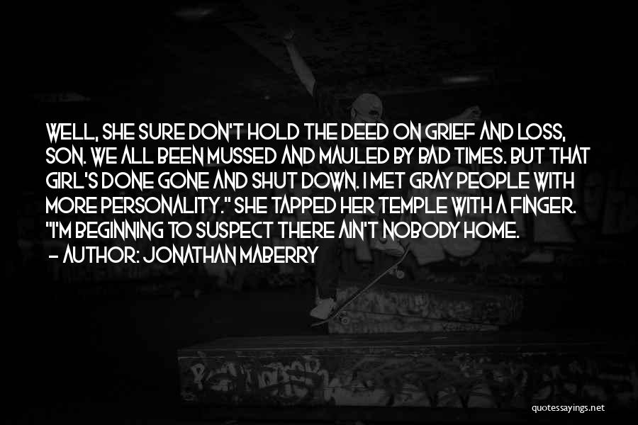 Jonathan Maberry Quotes: Well, She Sure Don't Hold The Deed On Grief And Loss, Son. We All Been Mussed And Mauled By Bad