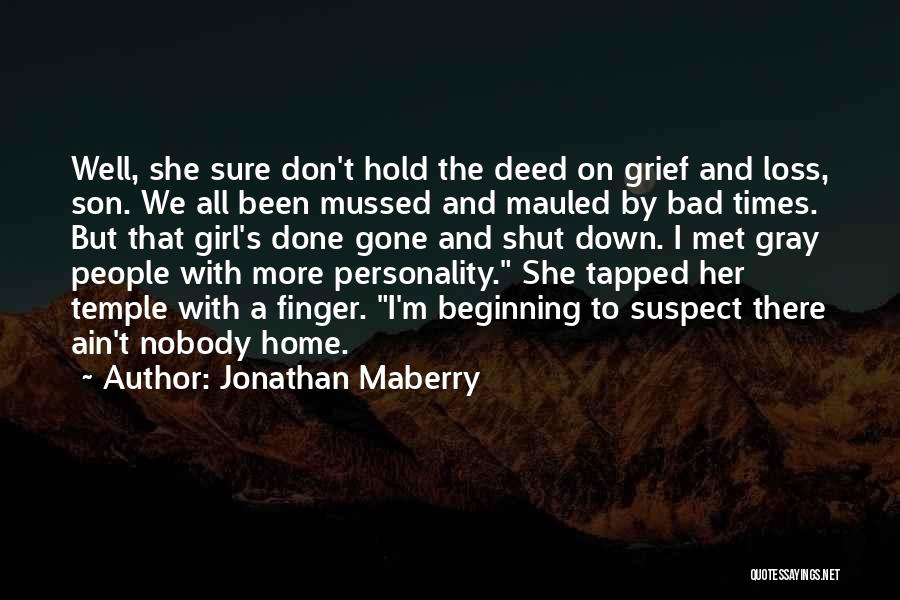 Jonathan Maberry Quotes: Well, She Sure Don't Hold The Deed On Grief And Loss, Son. We All Been Mussed And Mauled By Bad