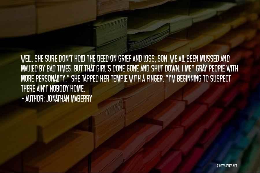 Jonathan Maberry Quotes: Well, She Sure Don't Hold The Deed On Grief And Loss, Son. We All Been Mussed And Mauled By Bad