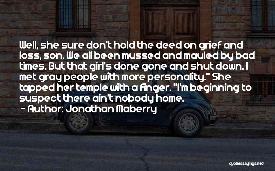 Jonathan Maberry Quotes: Well, She Sure Don't Hold The Deed On Grief And Loss, Son. We All Been Mussed And Mauled By Bad