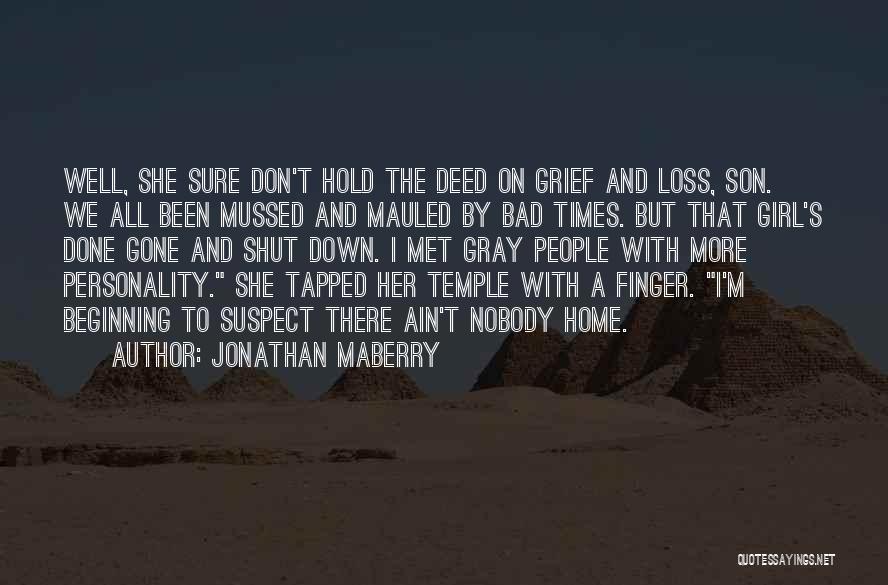 Jonathan Maberry Quotes: Well, She Sure Don't Hold The Deed On Grief And Loss, Son. We All Been Mussed And Mauled By Bad