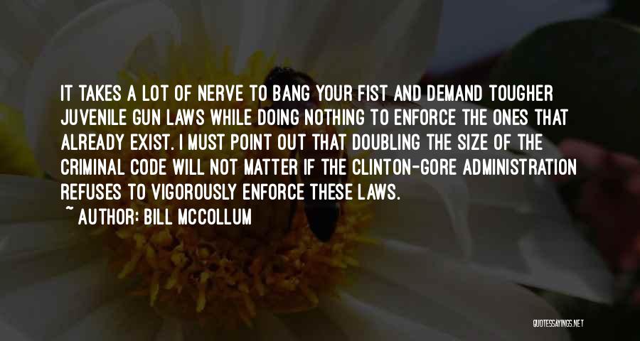 Bill McCollum Quotes: It Takes A Lot Of Nerve To Bang Your Fist And Demand Tougher Juvenile Gun Laws While Doing Nothing To