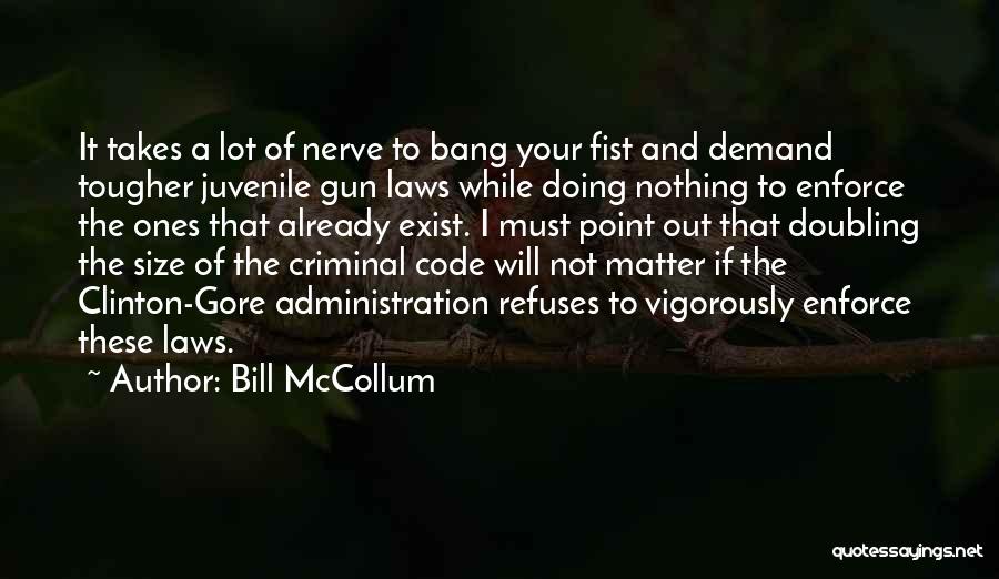 Bill McCollum Quotes: It Takes A Lot Of Nerve To Bang Your Fist And Demand Tougher Juvenile Gun Laws While Doing Nothing To