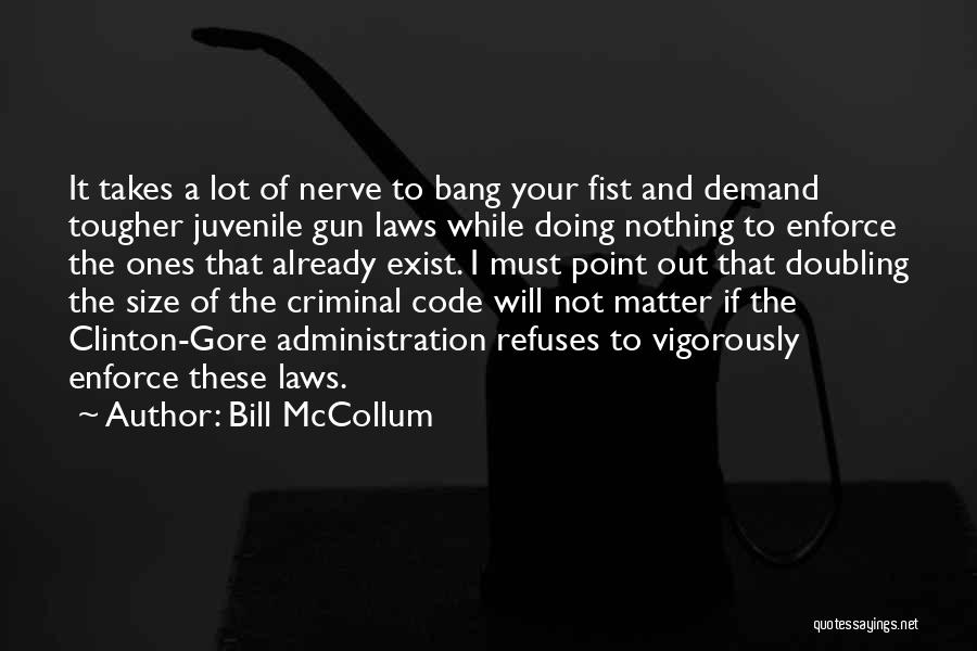 Bill McCollum Quotes: It Takes A Lot Of Nerve To Bang Your Fist And Demand Tougher Juvenile Gun Laws While Doing Nothing To