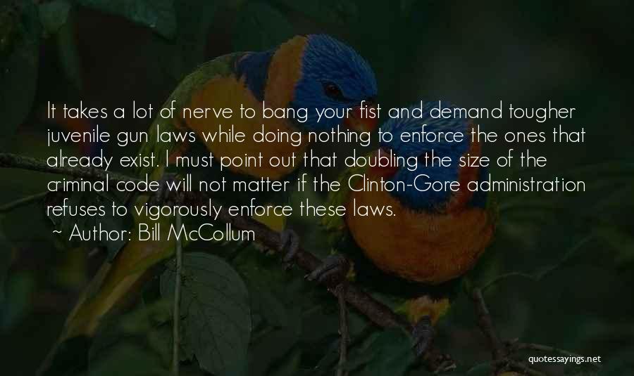 Bill McCollum Quotes: It Takes A Lot Of Nerve To Bang Your Fist And Demand Tougher Juvenile Gun Laws While Doing Nothing To