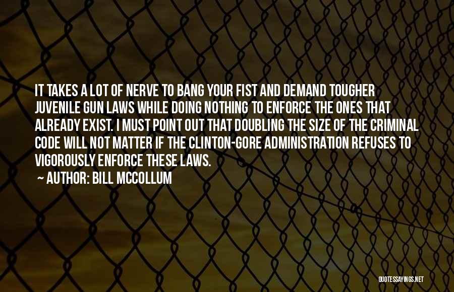 Bill McCollum Quotes: It Takes A Lot Of Nerve To Bang Your Fist And Demand Tougher Juvenile Gun Laws While Doing Nothing To