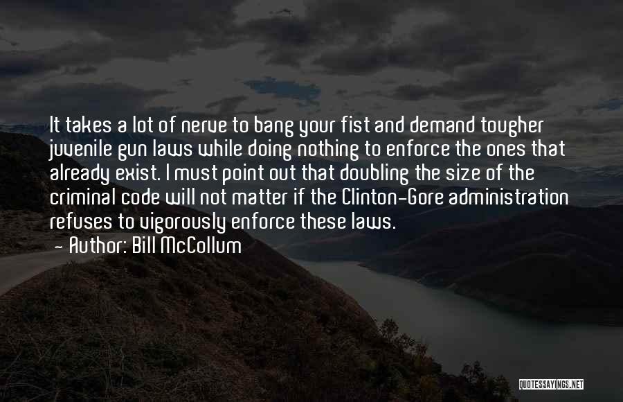 Bill McCollum Quotes: It Takes A Lot Of Nerve To Bang Your Fist And Demand Tougher Juvenile Gun Laws While Doing Nothing To