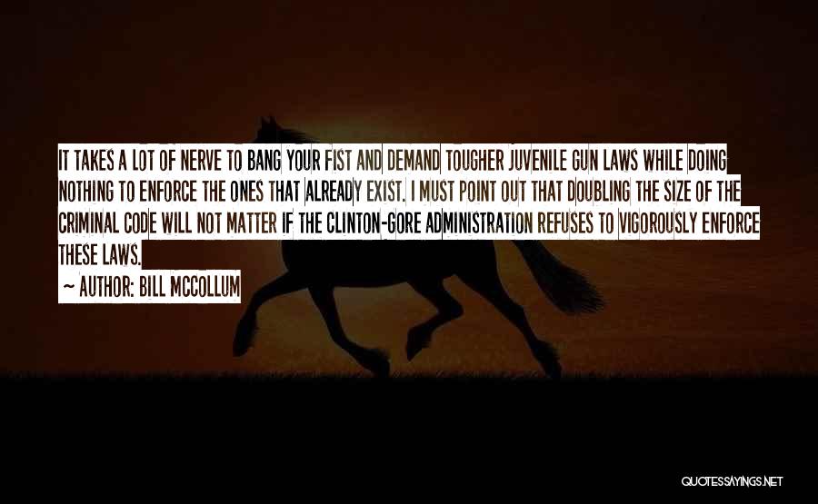 Bill McCollum Quotes: It Takes A Lot Of Nerve To Bang Your Fist And Demand Tougher Juvenile Gun Laws While Doing Nothing To