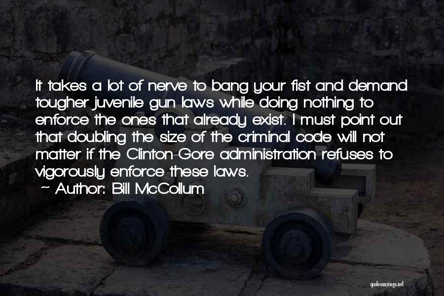 Bill McCollum Quotes: It Takes A Lot Of Nerve To Bang Your Fist And Demand Tougher Juvenile Gun Laws While Doing Nothing To