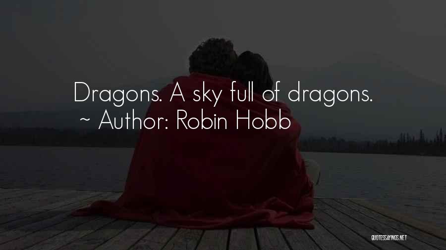 Robin Hobb Quotes: Dragons. A Sky Full Of Dragons.
