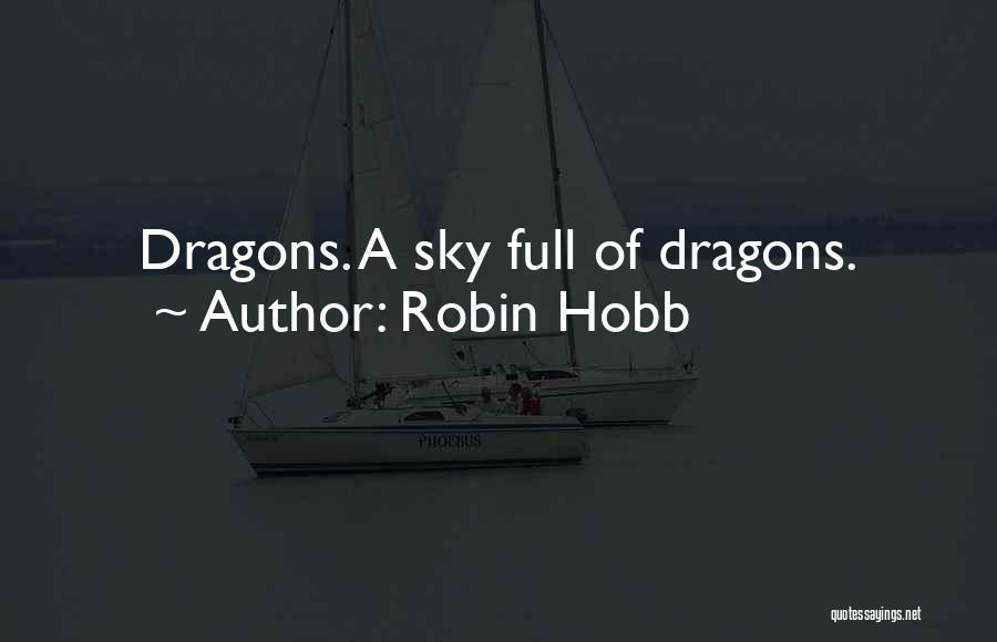 Robin Hobb Quotes: Dragons. A Sky Full Of Dragons.