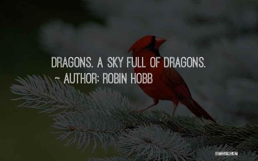 Robin Hobb Quotes: Dragons. A Sky Full Of Dragons.