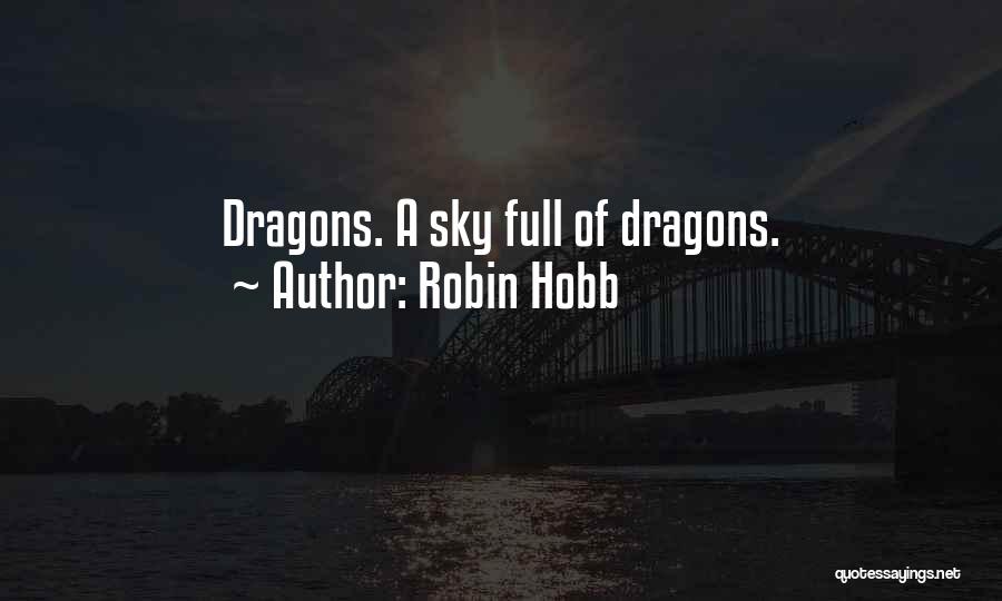 Robin Hobb Quotes: Dragons. A Sky Full Of Dragons.