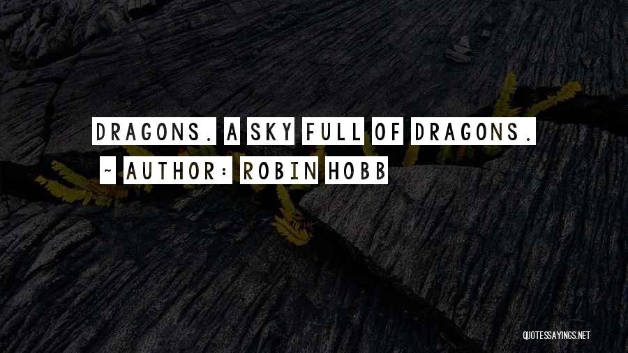 Robin Hobb Quotes: Dragons. A Sky Full Of Dragons.