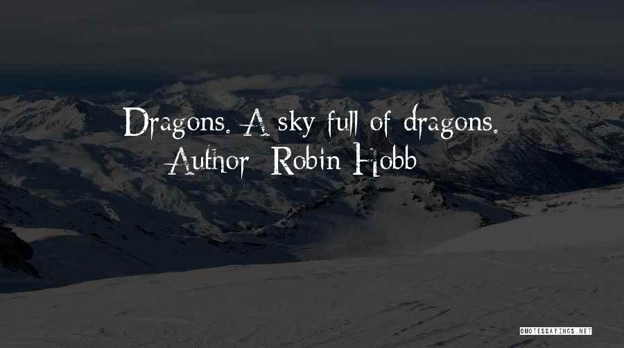 Robin Hobb Quotes: Dragons. A Sky Full Of Dragons.