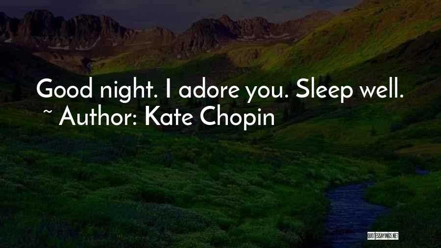 Kate Chopin Quotes: Good Night. I Adore You. Sleep Well.