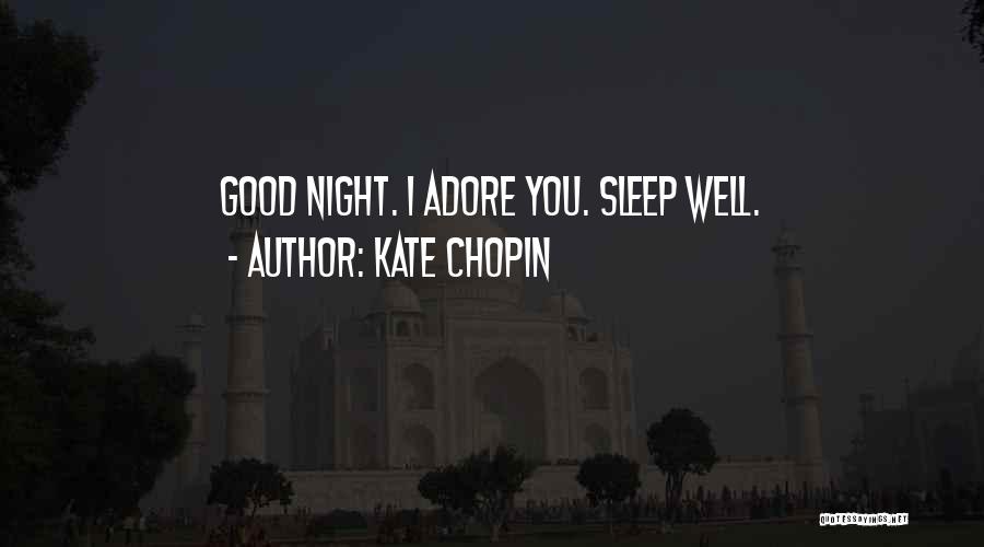 Kate Chopin Quotes: Good Night. I Adore You. Sleep Well.