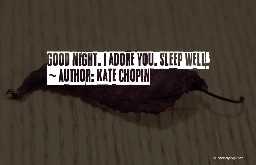 Kate Chopin Quotes: Good Night. I Adore You. Sleep Well.