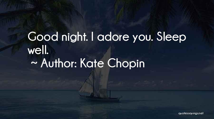 Kate Chopin Quotes: Good Night. I Adore You. Sleep Well.
