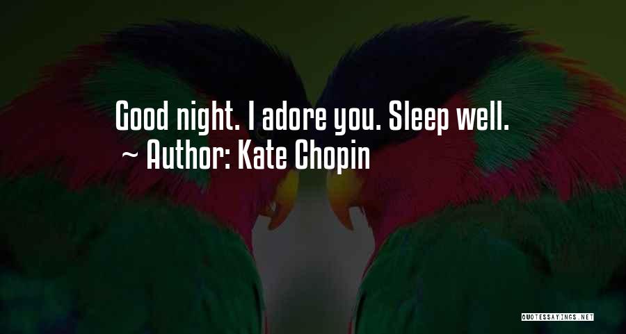 Kate Chopin Quotes: Good Night. I Adore You. Sleep Well.