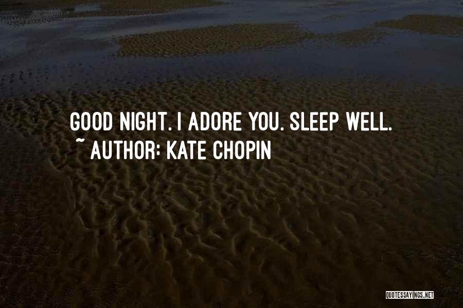 Kate Chopin Quotes: Good Night. I Adore You. Sleep Well.