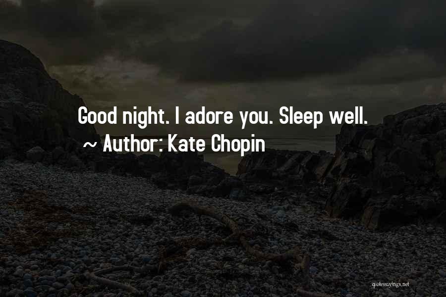 Kate Chopin Quotes: Good Night. I Adore You. Sleep Well.