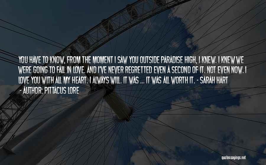 Pittacus Lore Quotes: You Have To Know, From The Moment I Saw You Outside Paradise High, I Knew. I Knew We Were Going