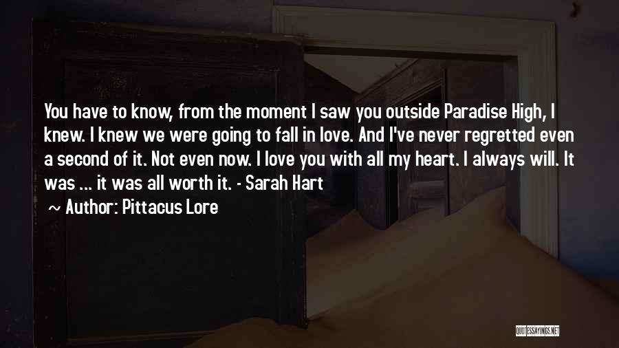 Pittacus Lore Quotes: You Have To Know, From The Moment I Saw You Outside Paradise High, I Knew. I Knew We Were Going