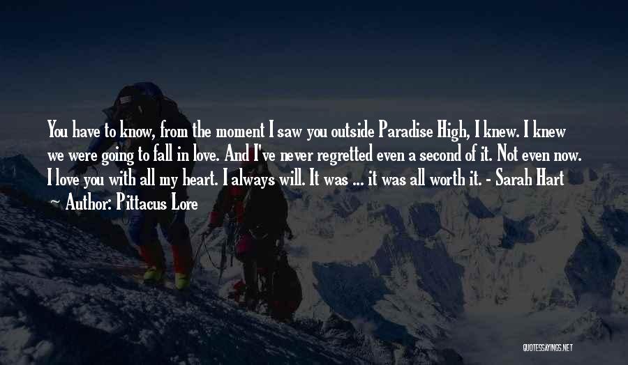 Pittacus Lore Quotes: You Have To Know, From The Moment I Saw You Outside Paradise High, I Knew. I Knew We Were Going