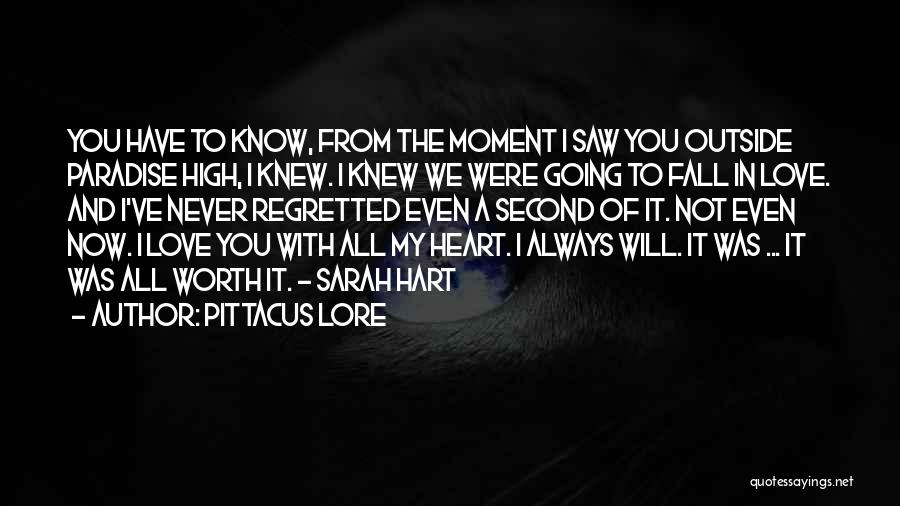 Pittacus Lore Quotes: You Have To Know, From The Moment I Saw You Outside Paradise High, I Knew. I Knew We Were Going