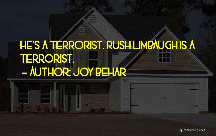 Joy Behar Quotes: He's A Terrorist. Rush Limbaugh Is A Terrorist.