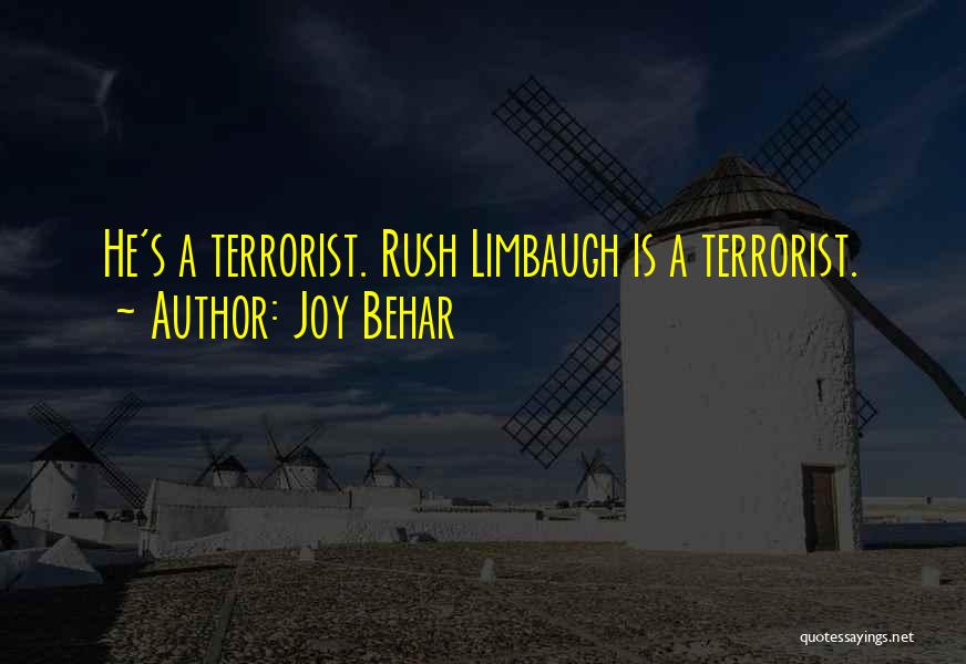 Joy Behar Quotes: He's A Terrorist. Rush Limbaugh Is A Terrorist.