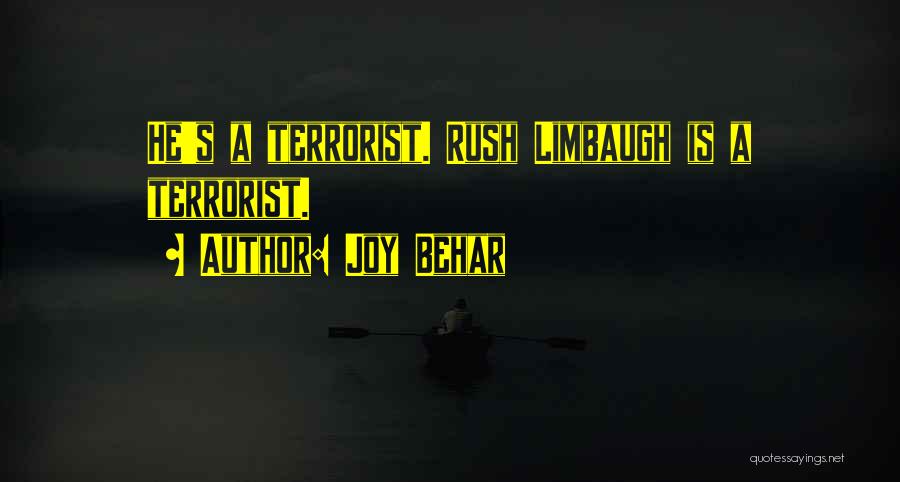 Joy Behar Quotes: He's A Terrorist. Rush Limbaugh Is A Terrorist.