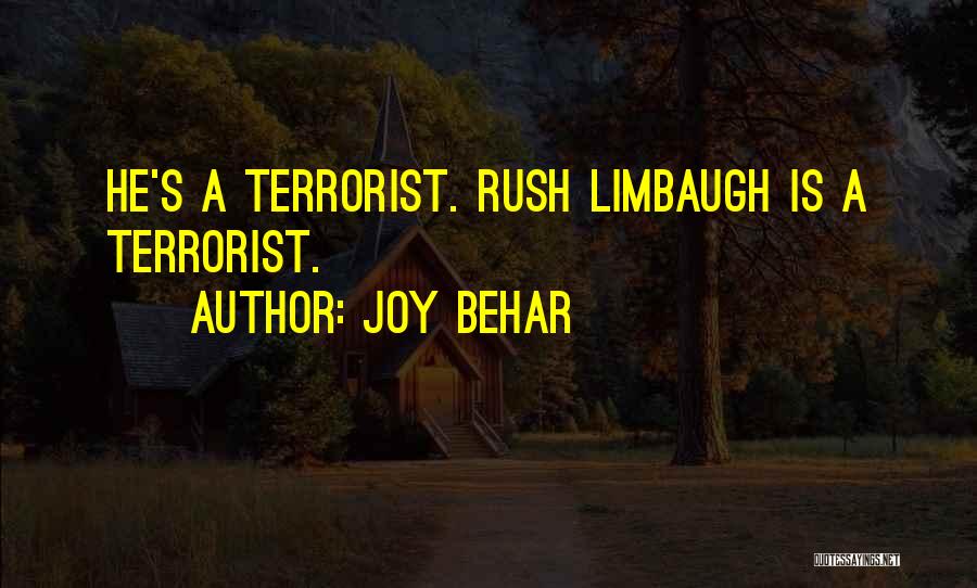 Joy Behar Quotes: He's A Terrorist. Rush Limbaugh Is A Terrorist.