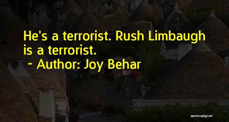 Joy Behar Quotes: He's A Terrorist. Rush Limbaugh Is A Terrorist.