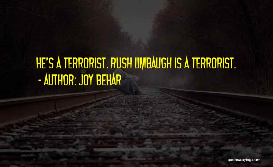 Joy Behar Quotes: He's A Terrorist. Rush Limbaugh Is A Terrorist.