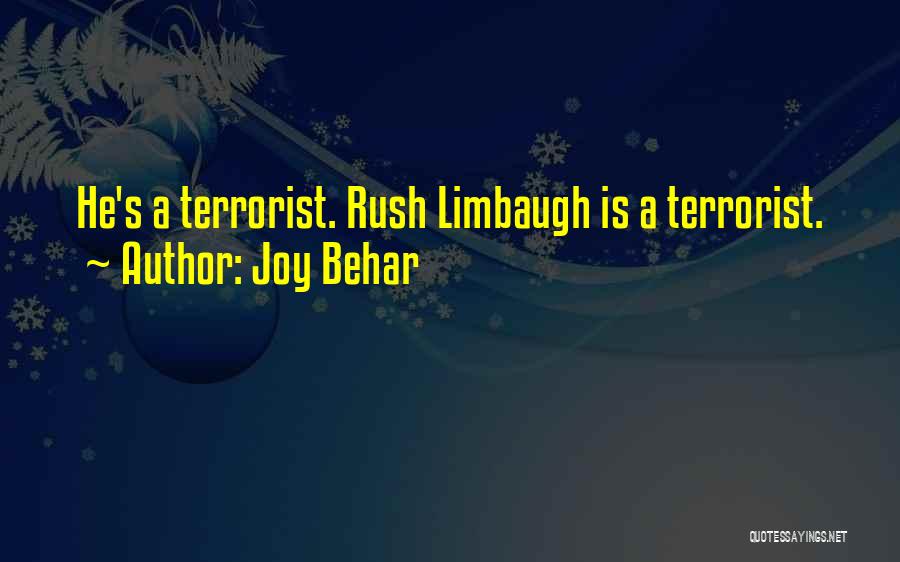Joy Behar Quotes: He's A Terrorist. Rush Limbaugh Is A Terrorist.