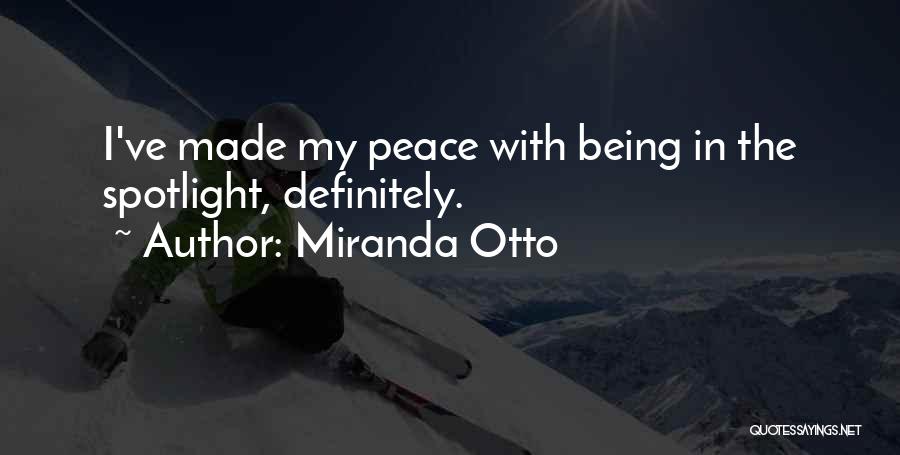 Miranda Otto Quotes: I've Made My Peace With Being In The Spotlight, Definitely.