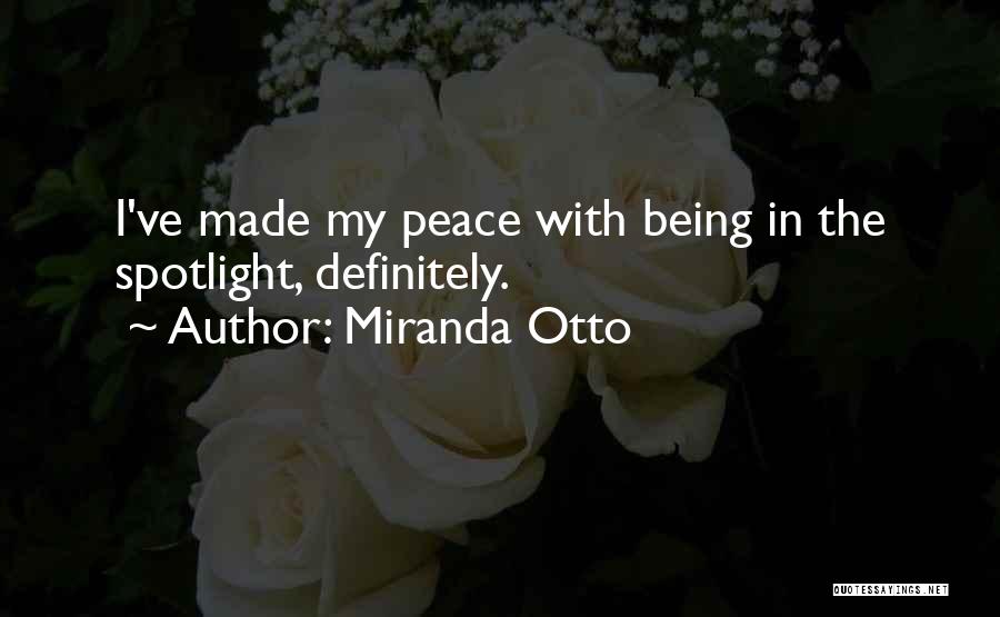 Miranda Otto Quotes: I've Made My Peace With Being In The Spotlight, Definitely.
