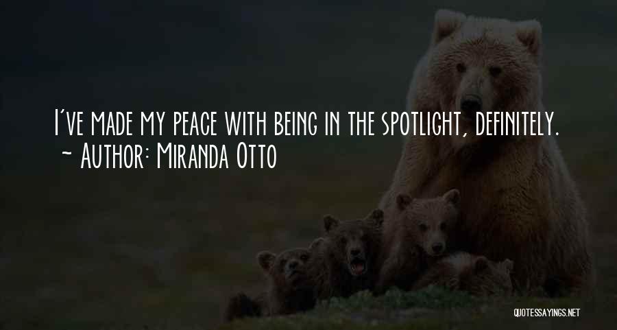 Miranda Otto Quotes: I've Made My Peace With Being In The Spotlight, Definitely.