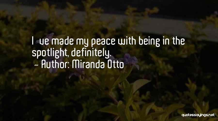 Miranda Otto Quotes: I've Made My Peace With Being In The Spotlight, Definitely.