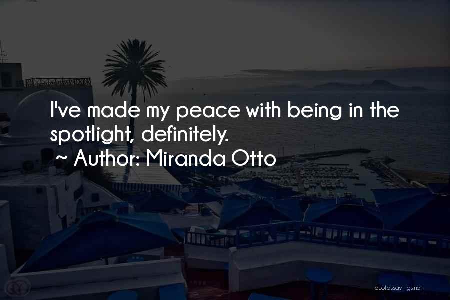 Miranda Otto Quotes: I've Made My Peace With Being In The Spotlight, Definitely.