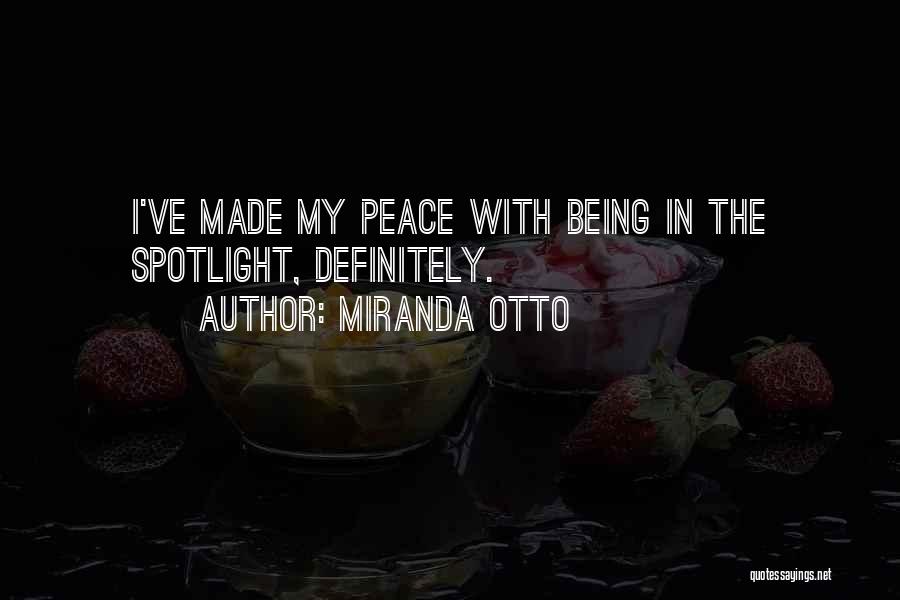 Miranda Otto Quotes: I've Made My Peace With Being In The Spotlight, Definitely.