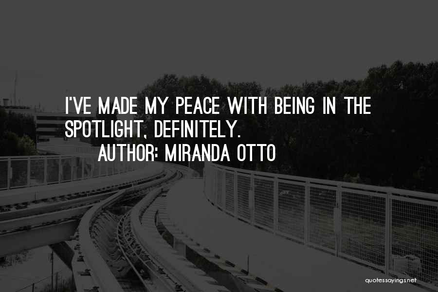 Miranda Otto Quotes: I've Made My Peace With Being In The Spotlight, Definitely.