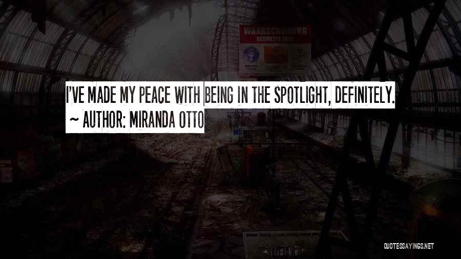 Miranda Otto Quotes: I've Made My Peace With Being In The Spotlight, Definitely.